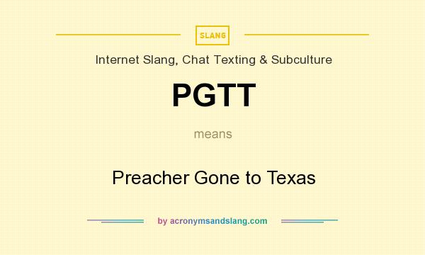 What does PGTT mean? It stands for Preacher Gone to Texas