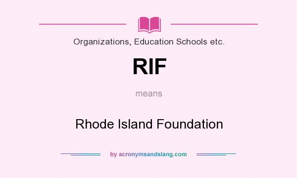 What does RIF mean? It stands for Rhode Island Foundation