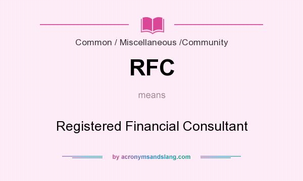 What does RFC mean? It stands for Registered Financial Consultant