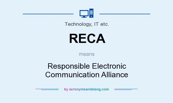 What does RECA mean? It stands for Responsible Electronic Communication Alliance