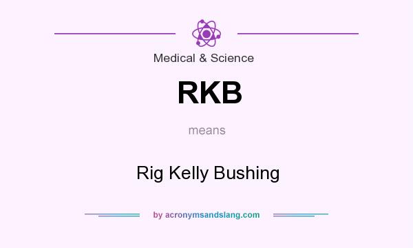 What does RKB mean? It stands for Rig Kelly Bushing