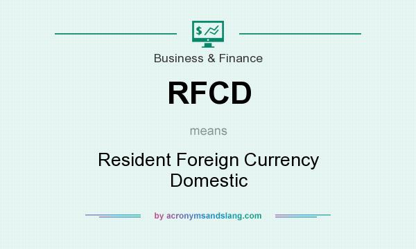 What does RFCD mean? It stands for Resident Foreign Currency Domestic