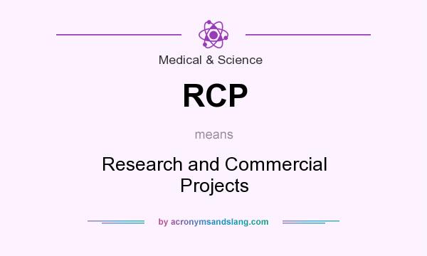 What does RCP mean? It stands for Research and Commercial Projects