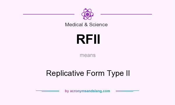 What does RFII mean? It stands for Replicative Form Type II