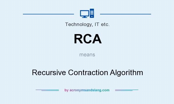 What does RCA mean? It stands for Recursive Contraction Algorithm