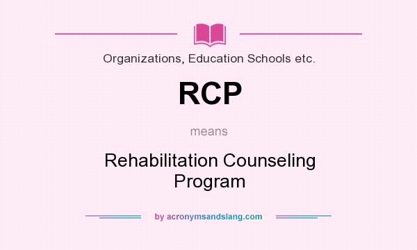 What does RCP mean? It stands for Rehabilitation Counseling Program
