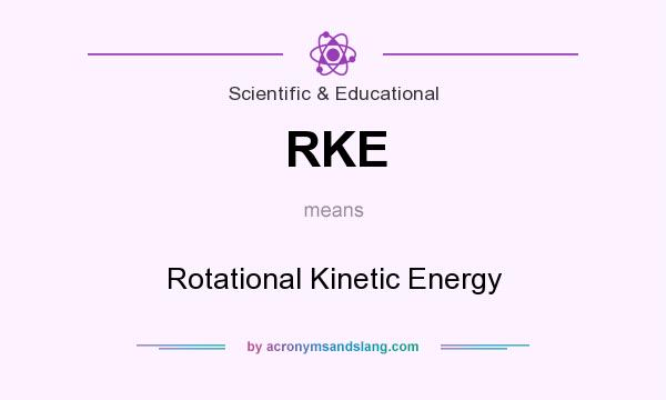What does RKE mean? It stands for Rotational Kinetic Energy