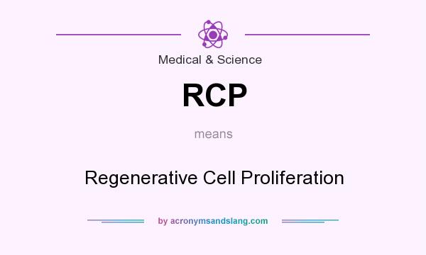 What does RCP mean? It stands for Regenerative Cell Proliferation