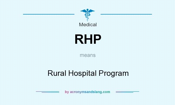 What does RHP mean? It stands for Rural Hospital Program