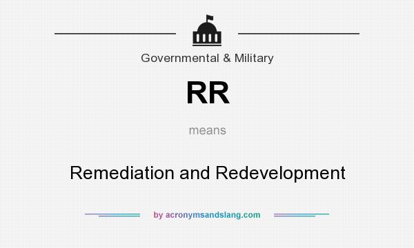 What does RR mean? It stands for Remediation and Redevelopment