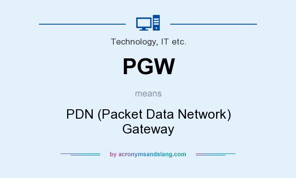What does PGW mean? It stands for PDN (Packet Data Network) Gateway