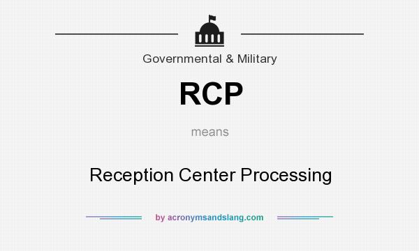 What does RCP mean? It stands for Reception Center Processing