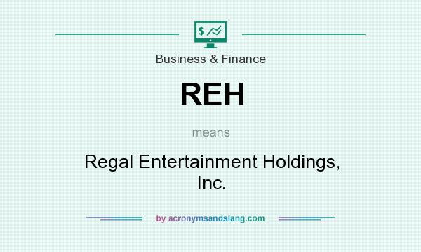 What does REH mean? It stands for Regal Entertainment Holdings, Inc.