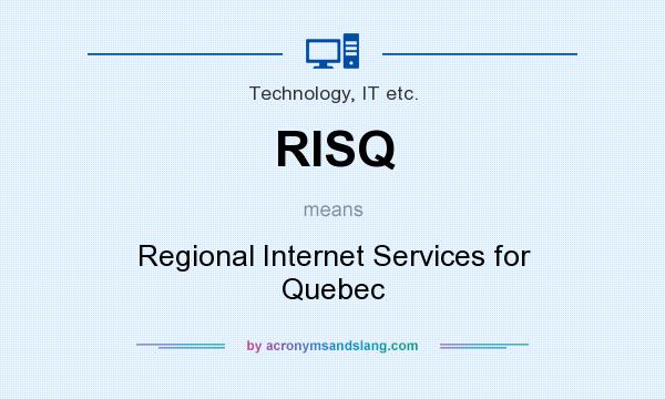 What does RISQ mean? It stands for Regional Internet Services for Quebec