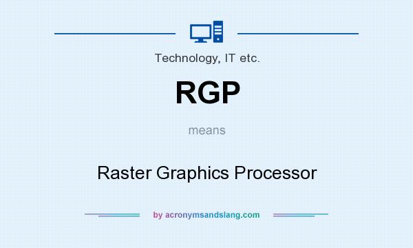 What does RGP mean? It stands for Raster Graphics Processor