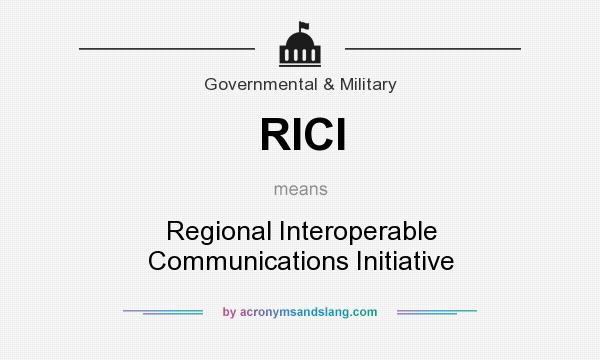 What does RICI mean? It stands for Regional Interoperable Communications Initiative
