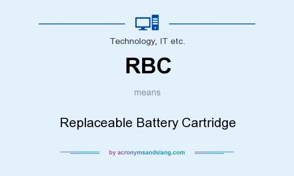 What does RBC mean? It stands for Replaceable Battery Cartridge