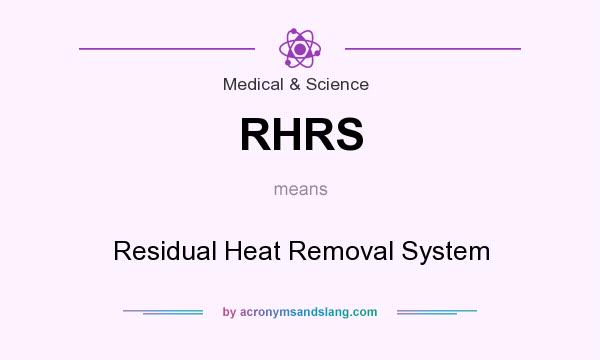What does RHRS mean? It stands for Residual Heat Removal System