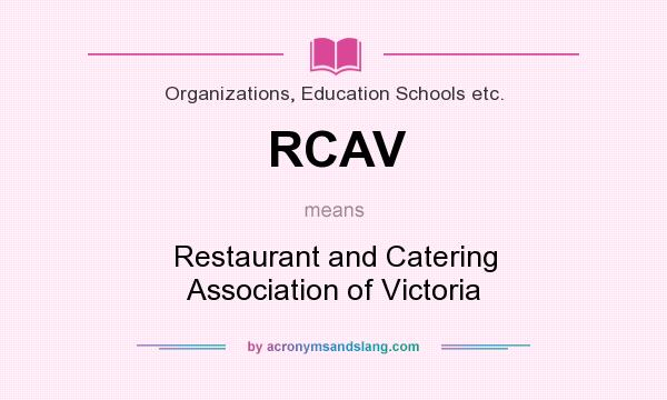 What does RCAV mean? It stands for Restaurant and Catering Association of Victoria