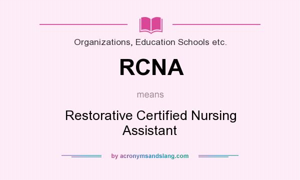 What does RCNA mean? It stands for Restorative Certified Nursing Assistant