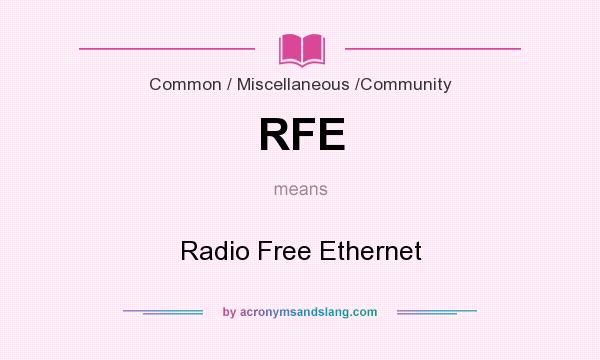 What does RFE mean? It stands for Radio Free Ethernet