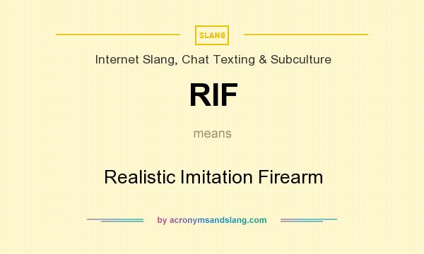 What does RIF mean? It stands for Realistic Imitation Firearm