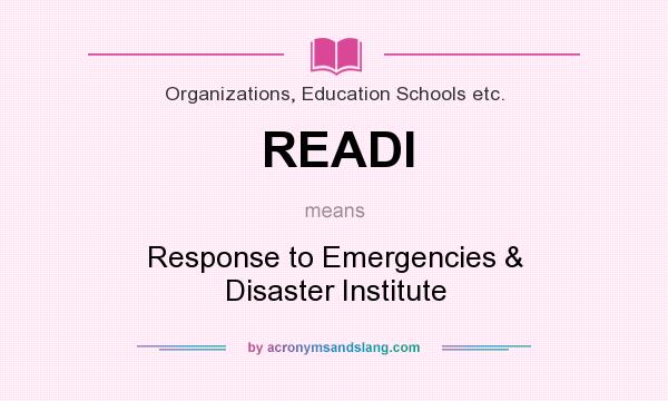 What does READI mean? It stands for Response to Emergencies & Disaster Institute