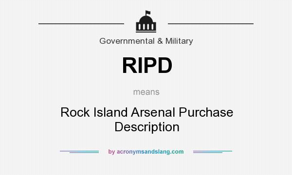What does RIPD mean? It stands for Rock Island Arsenal Purchase Description