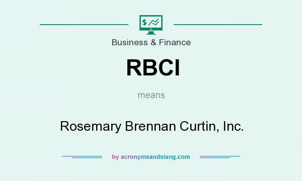 What does RBCI mean? It stands for Rosemary Brennan Curtin, Inc.