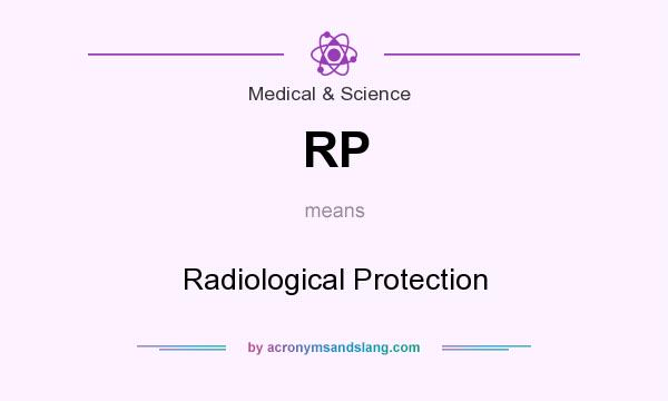 What does RP mean? It stands for Radiological Protection