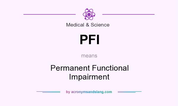 What does PFI mean? It stands for Permanent Functional Impairment