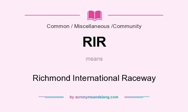 What does RIR mean? It stands for Richmond International Raceway