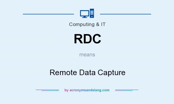 What does RDC mean? It stands for Remote Data Capture
