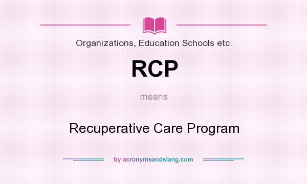 What does RCP mean? It stands for Recuperative Care Program