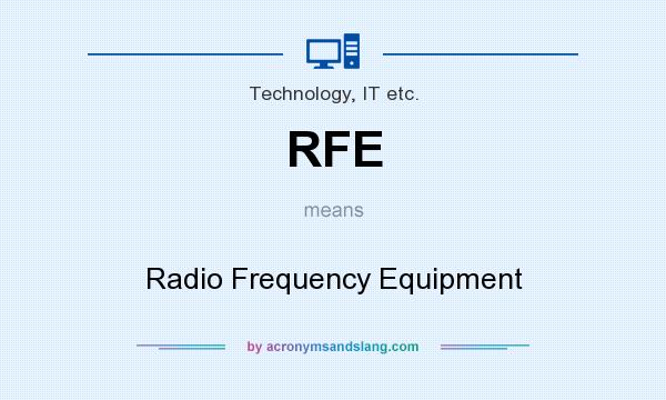 What does RFE mean? It stands for Radio Frequency Equipment