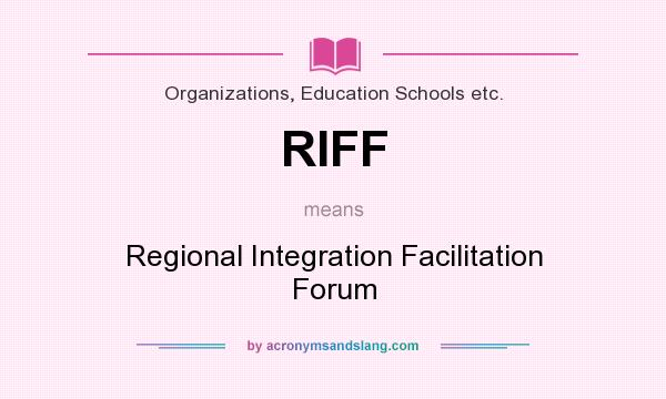 What does RIFF mean? It stands for Regional Integration Facilitation Forum