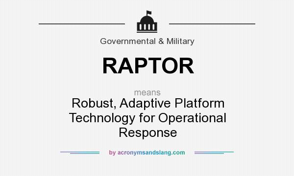 What does RAPTOR mean? It stands for Robust, Adaptive Platform Technology for Operational Response