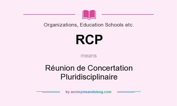 What does RCP mean? It stands for Réunion de Concertation Pluridisciplinaire
