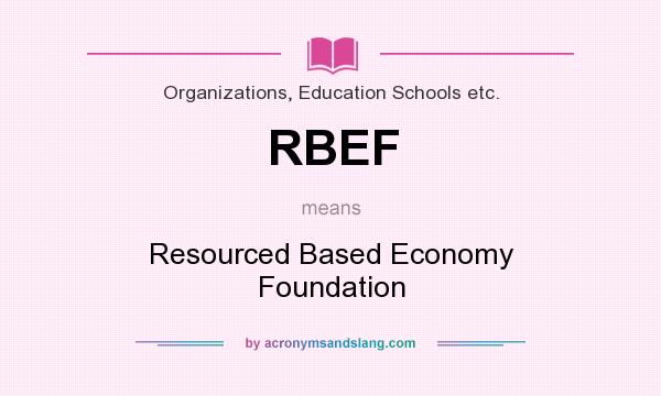 What does RBEF mean? It stands for Resourced Based Economy Foundation