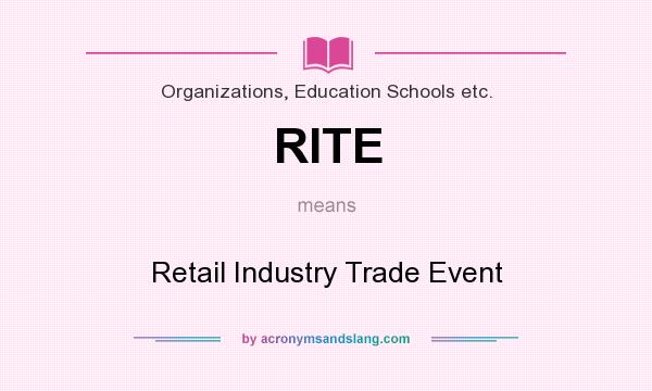 What does RITE mean? It stands for Retail Industry Trade Event