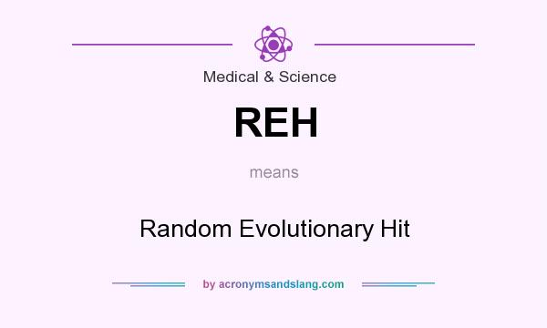 What does REH mean? It stands for Random Evolutionary Hit