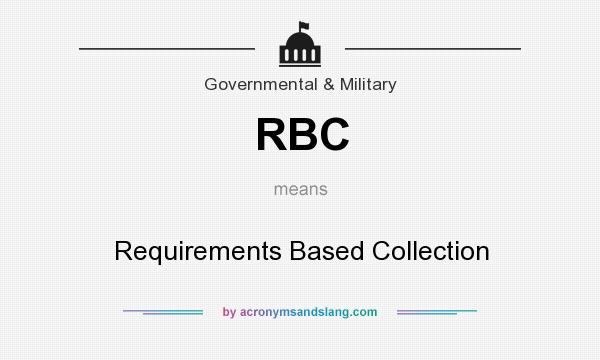 What does RBC mean? It stands for Requirements Based Collection