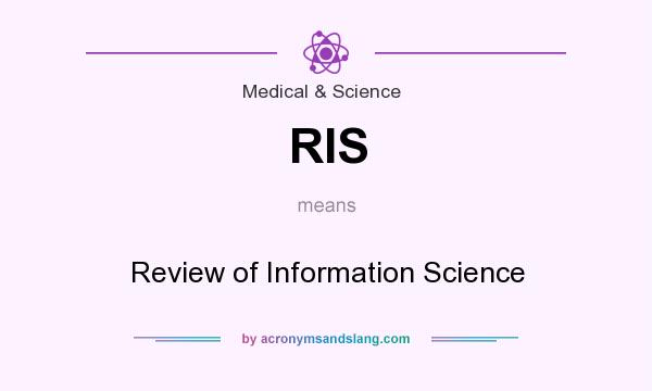 What does RIS mean? It stands for Review of Information Science