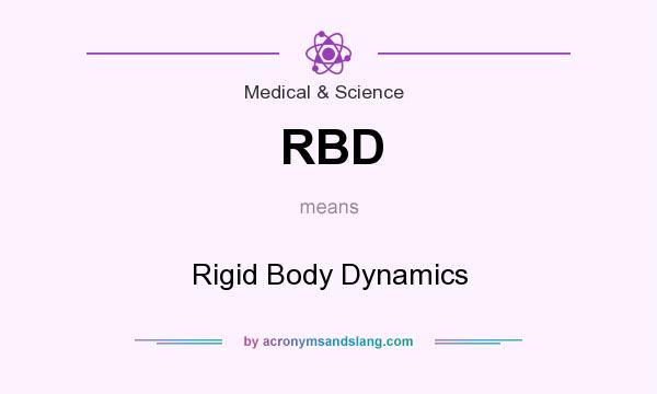 What does RBD mean? It stands for Rigid Body Dynamics