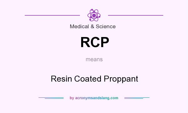 What does RCP mean? It stands for Resin Coated Proppant