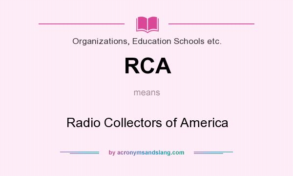 What does RCA mean? It stands for Radio Collectors of America