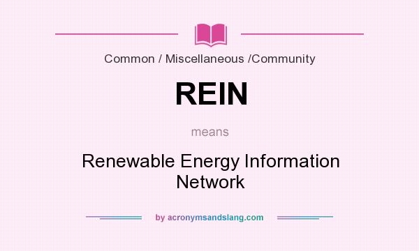 What does REIN mean? It stands for Renewable Energy Information Network