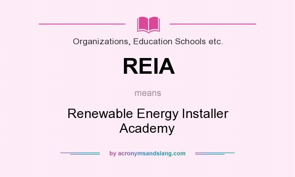 What does REIA mean? It stands for Renewable Energy Installer Academy