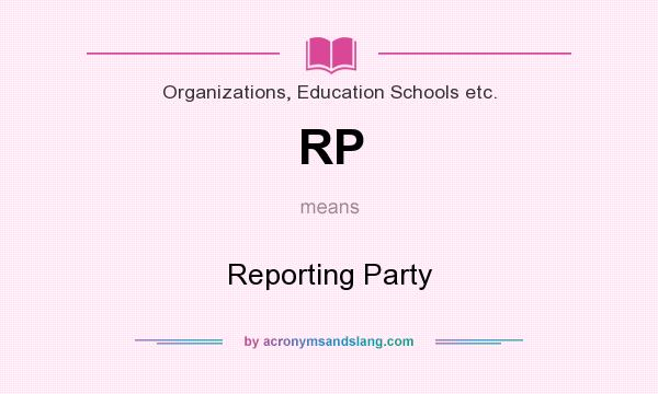 What does RP mean? It stands for Reporting Party