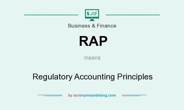 What does RAP mean? It stands for Regulatory Accounting Principles